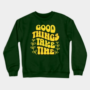 Good Things Take Time Crewneck Sweatshirt